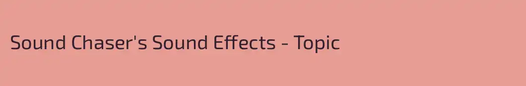 Sound Chaser's Sound Effects - Topic